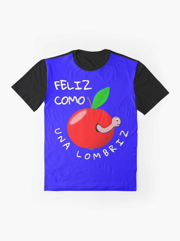 "Feliz Como Una Lombriz - As Happy as a Worm" T-shirt by ...