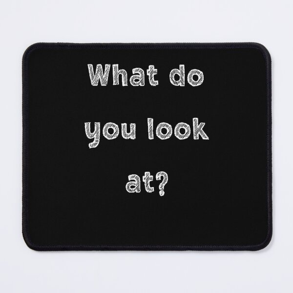 Item preview, What do you look at Funny text designed and sold by SunnyFunnyArt.