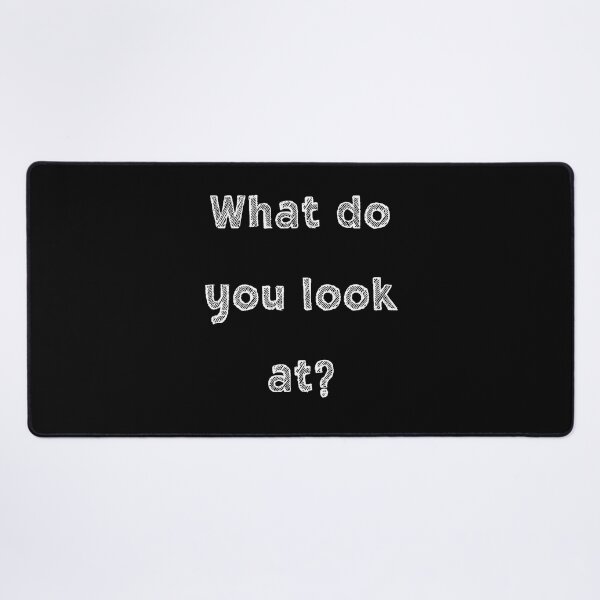 Item preview, What do you look at Funny text designed and sold by SunnyFunnyArt.
