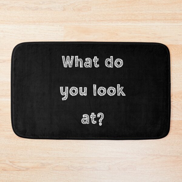 Item preview, What do you look at Funny text designed and sold by SunnyFunnyArt.