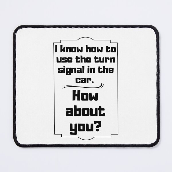 Item preview, I know how to use the turn signal in the car How about you? designed and sold by altohero.