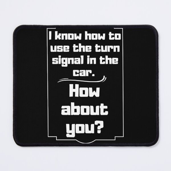 Item preview, I know how to use the turn signal in the car How about you? designed and sold by altohero.