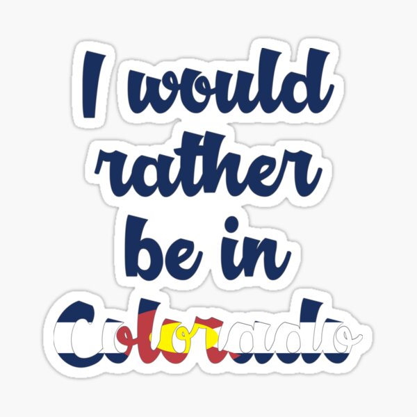 Would you rather be in Colorado? Sticker