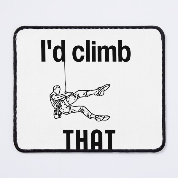 Item preview, I'd climb that - Funny Rock Climbing Quote designed and sold by unique things.