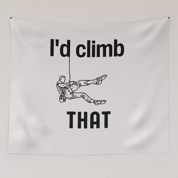 Item preview,    I'd climb that   - Funny Rock Climbing Quote designed and sold by unique things.