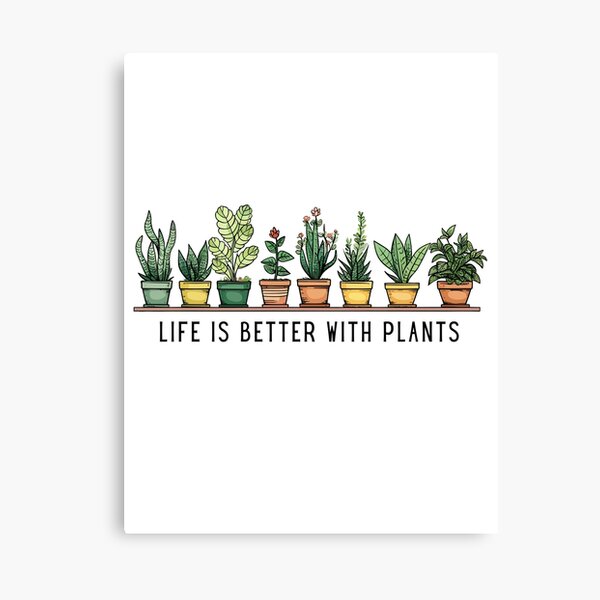 Life is Better with Plants Canvas Print