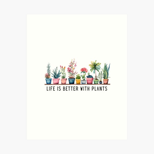 Life is Better with Plants Watercolor Art Print