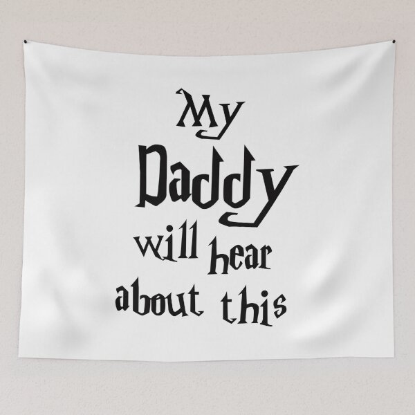 Item preview, My Daddy will hear about this designed and sold by taytaythenoob.