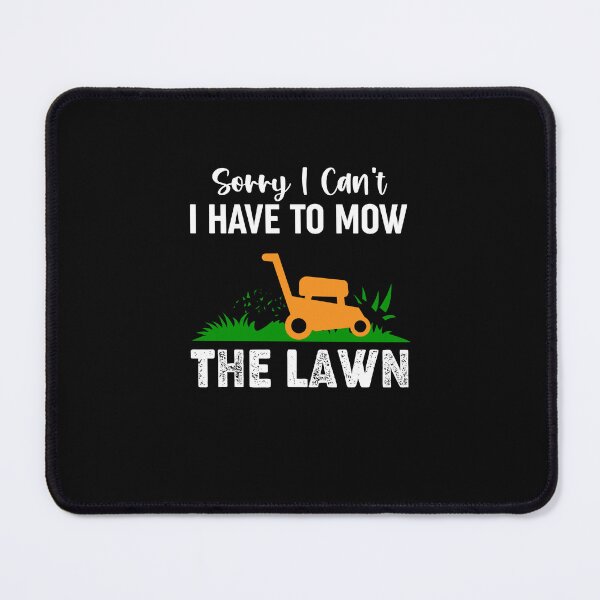 Item preview, Sorry I Can't I Have To Mow The Lawn - Funny Grass Cutting Gift designed and sold by lou731.