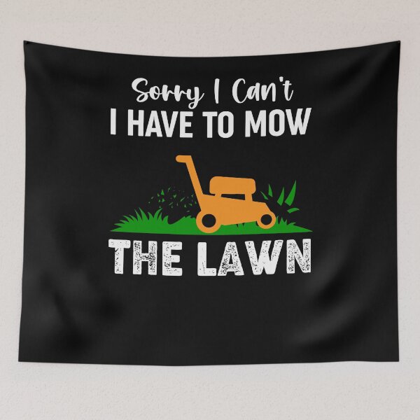 Item preview, Sorry I Can't I Have To Mow The Lawn - Funny Grass Cutting Gift designed and sold by lou731.