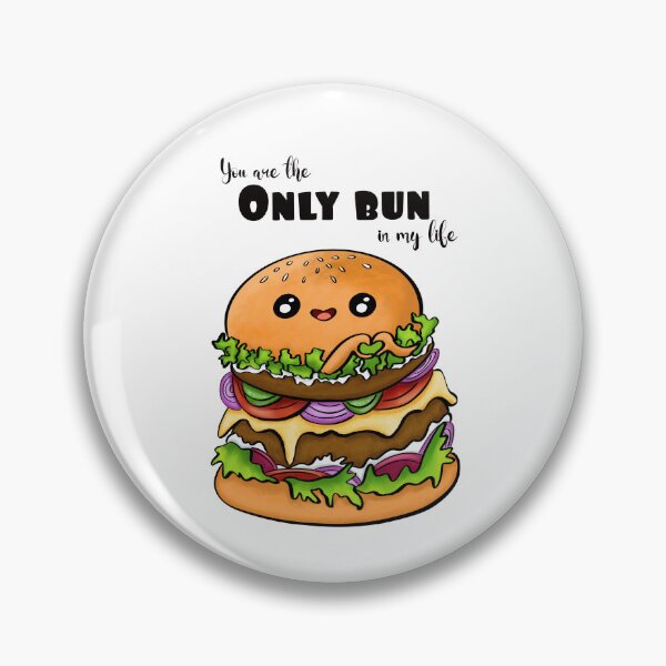 Item preview, You are the only bun in my life! Cool and adorable fast food joke designed and sold by JyayasiDesigns.