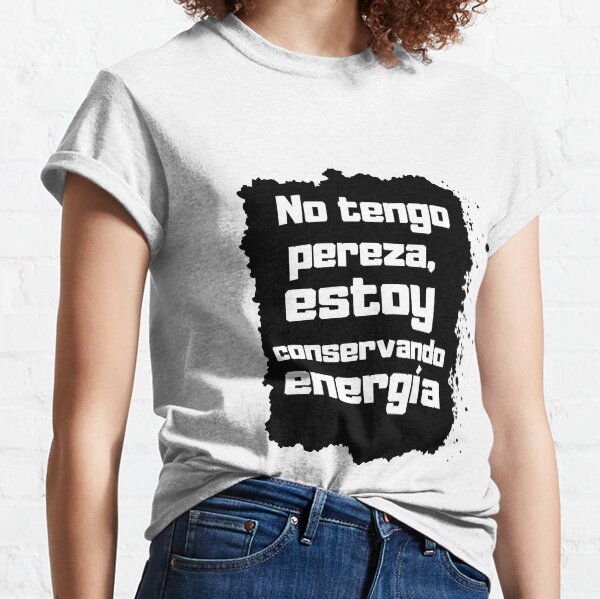 No tengo pereza, estoy conservando energía Camiseta clásica