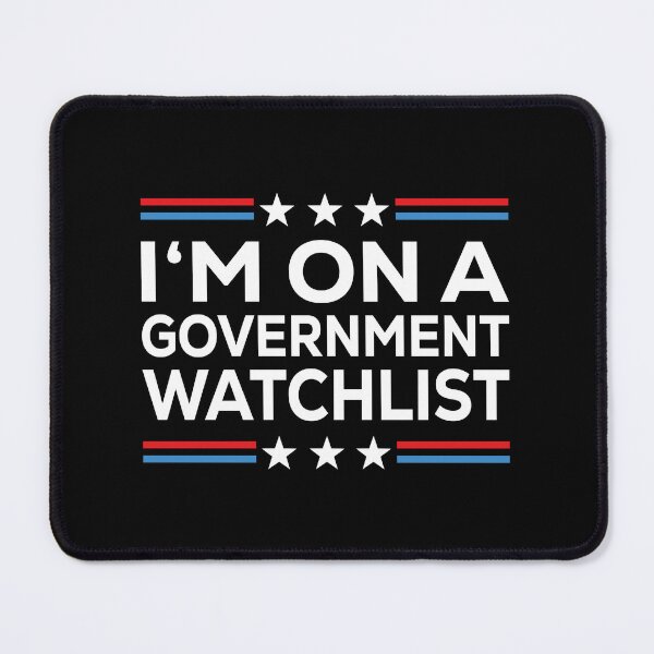 Item preview, I'm On A Government Watchlist designed and sold by palenicek.