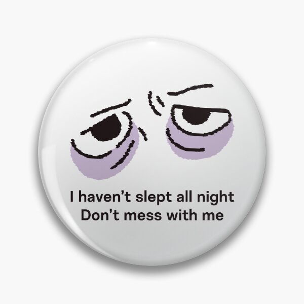 Item preview, I haven't slept all night. Don't mess with me. designed and sold by bantaam.