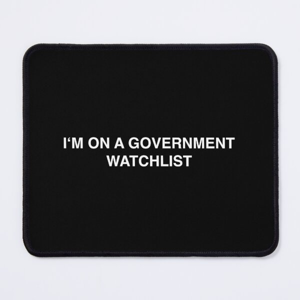Item preview, I'm On A Government Watchlist designed and sold by palenicek.