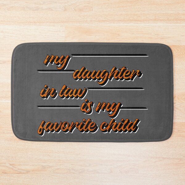 Item preview, My Daughter In Law Is My Favorite Child designed and sold by sednalafandy79.