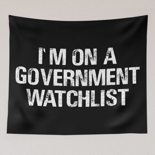 Item preview, I'm On A Government Watchlist designed and sold by palenicek.