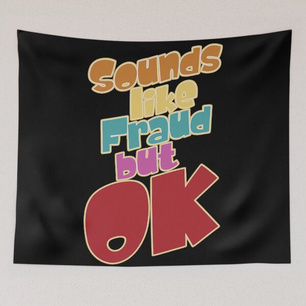 Item preview, Sounds Like Fraud But Ok Funky Design designed and sold by danielliamgill.