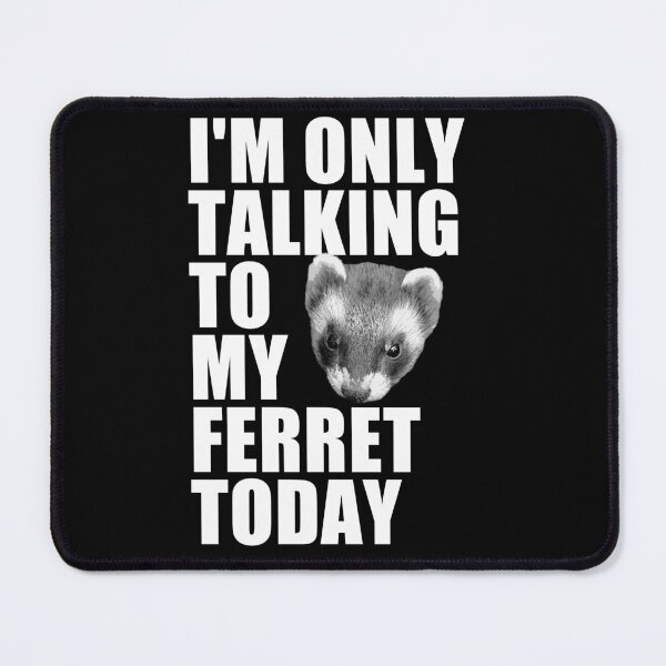 Item preview, I'm Only Talking to my Ferret Today designed and sold by Brad Chambers.