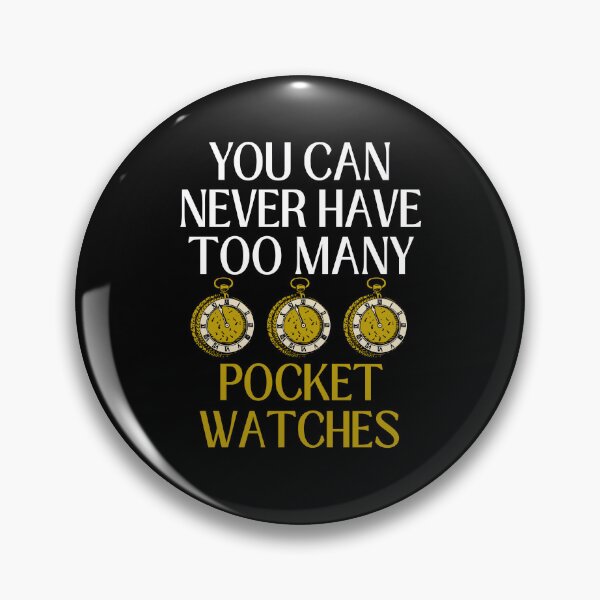 Item preview, Funny You Can Never Have Too Many Pocket Watches Collector designed and sold by MagicSD Designs.