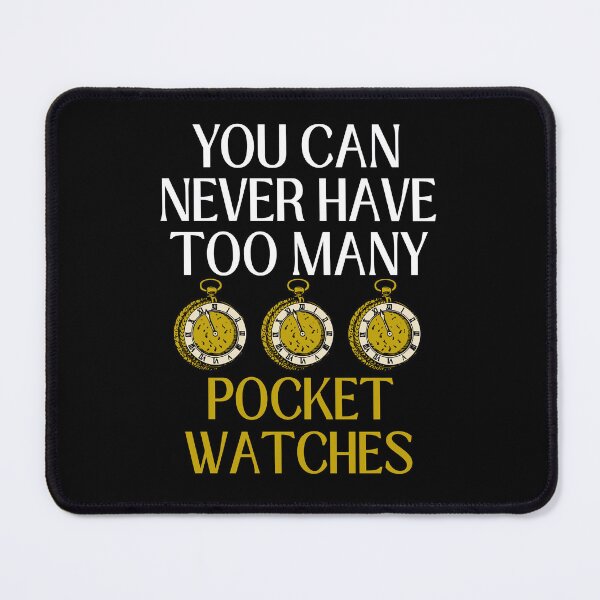 Item preview, Funny You Can Never Have Too Many Pocket Watches Collector designed and sold by MagicSD Designs.