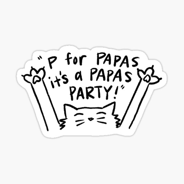 P For Papas, It's a Papas Party