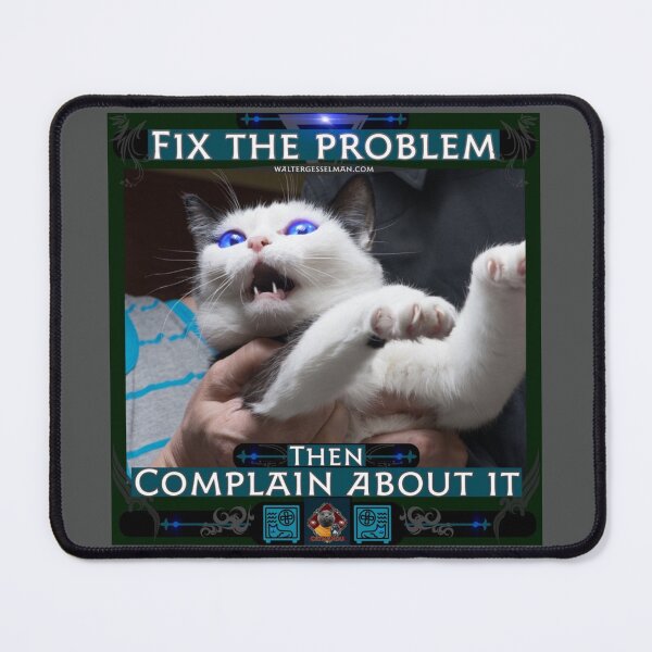Item preview, Fix The Problem, Then Complain About It designed and sold by Walter G. Esselman.