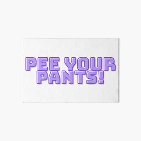 Pee Pants Art Prints for Sale