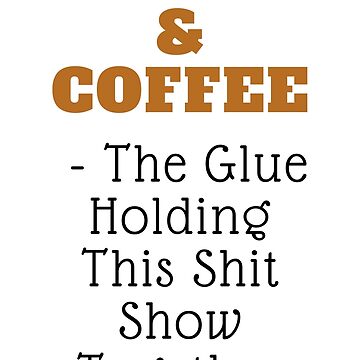 Vorschaubild zum Design Alkohol und Kaffee – der Klebstoff, der diese Scheißshow zusammenhält von OCNau