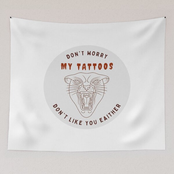 Item preview, Don't Worry My Tattoos Don't Like You Either designed and sold by GraphiGroove.