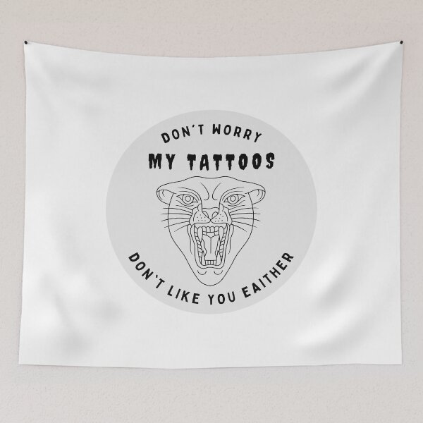 Item preview, Don't Worry My Tattoos Don't Like You Either designed and sold by GraphiGroove.
