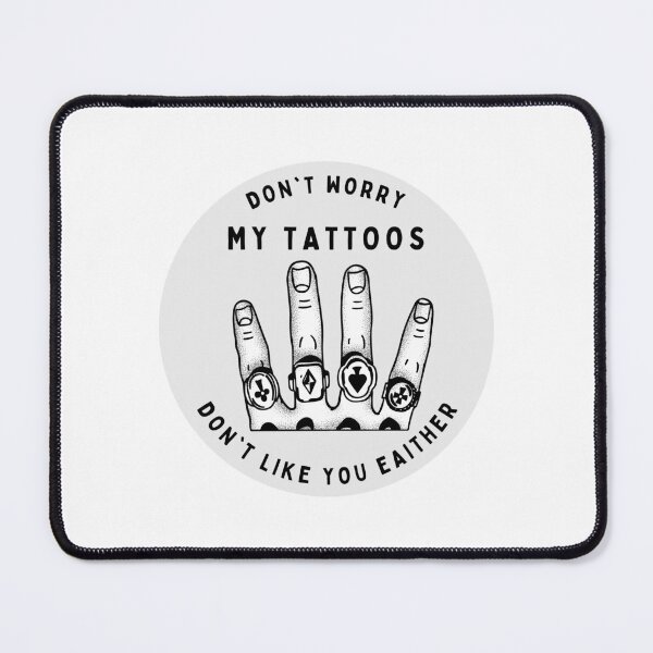 Item preview, Don't Worry My Tattoos Don't Like You Either designed and sold by GraphiGroove.