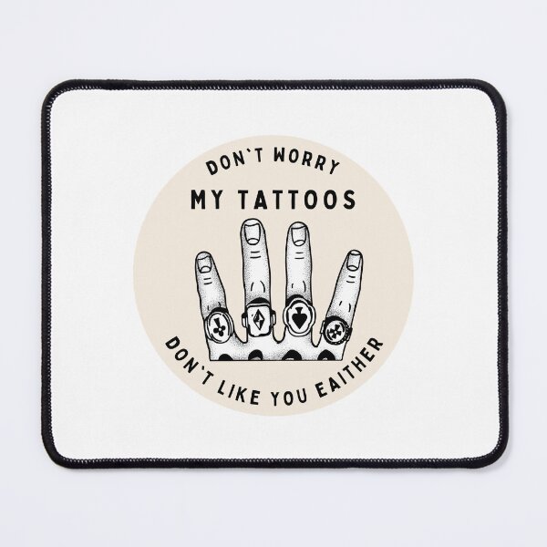 Item preview, Don't Worry My Tattoos Don't Like You Either designed and sold by GraphiGroove.