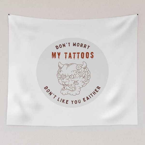 Item preview, Don't Worry My Tattoos Don't Like You Either designed and sold by GraphiGroove.