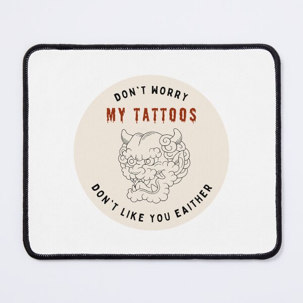 Item preview, Don't Worry My Tattoos Don't Like You Either designed and sold by GraphiGroove.