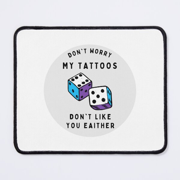 Item preview, Don't Worry My Tattoos Don't Like You Either designed and sold by GraphiGroove.