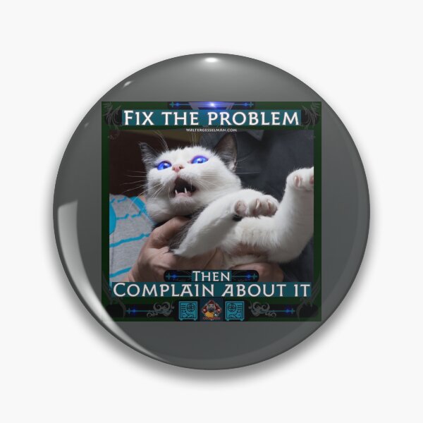Item preview, Fix The Problem, Then Complain About It designed and sold by Walter G. Esselman.