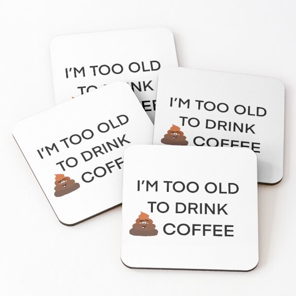 Item preview, Too old to drink poop coffee designed and sold by PGLLC.