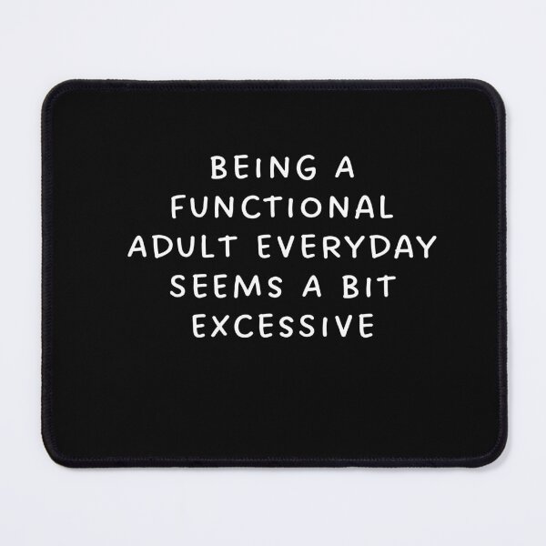 Item preview, Being A Functional Adult Everyday Seems A Bit Excessive designed and sold by TIHONA.