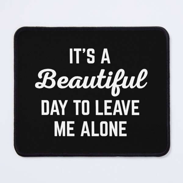 Item preview, It's A Beautiful Day Funny Sarcastic Rude Quote designed and sold by quarantine81.