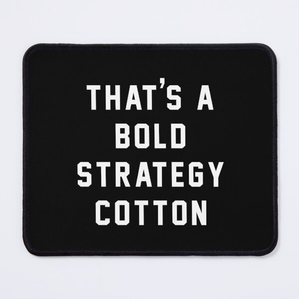 Item preview, That's A Bold Strategy Cotton designed and sold by Primotees.