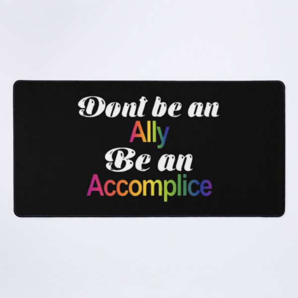 Item preview, Don't be an Ally, be an Accomplice Pride designed and sold by LILAC-INFANT.