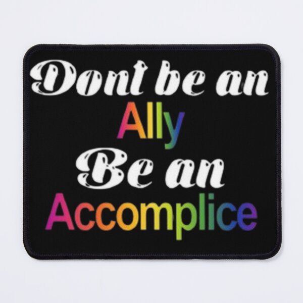 Item preview, Don't be an Ally, be an Accomplice Pride designed and sold by LILAC-INFANT.