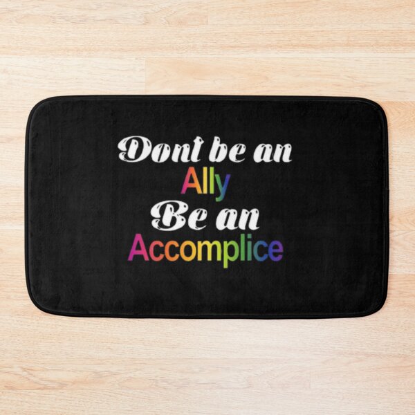 Item preview, Don't be an Ally, be an Accomplice Pride designed and sold by LILAC-INFANT.