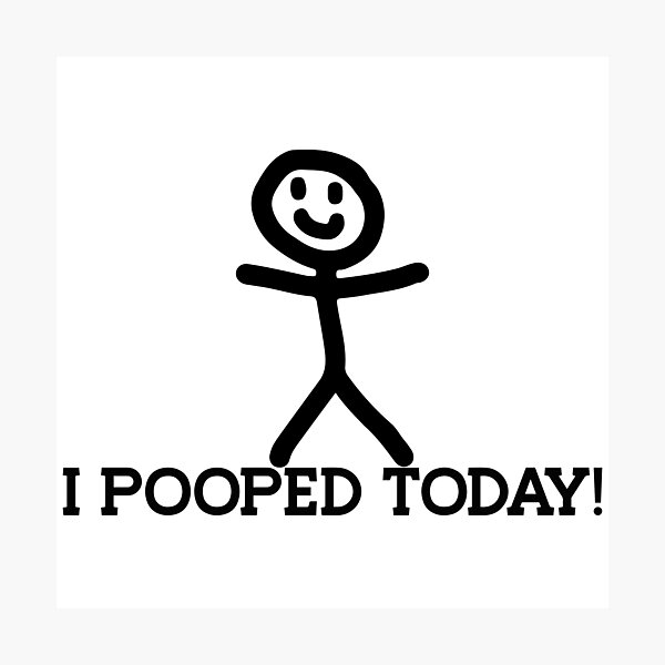 I Pooped Today! Photographic Print for Sale by IVTtech