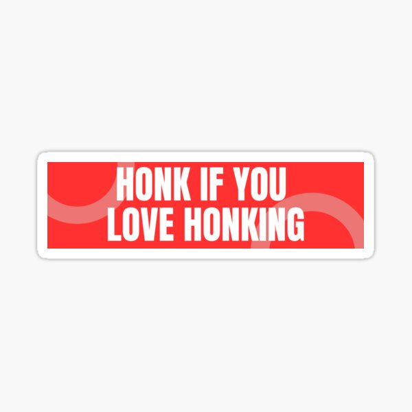 Honk If You Love Honking Sticker