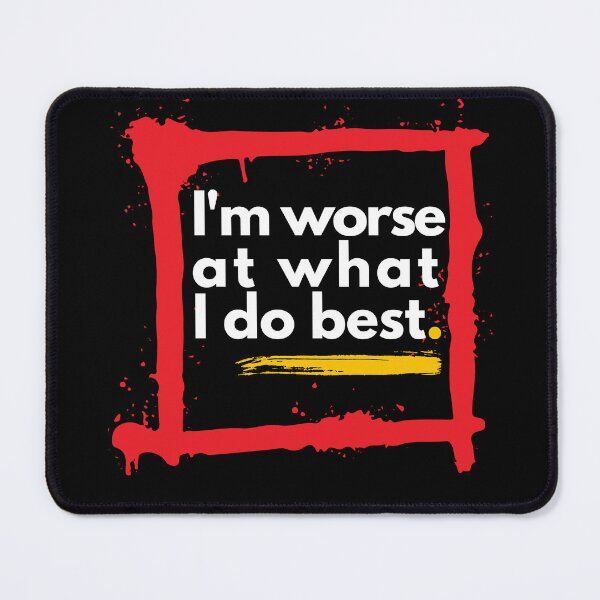 Item preview, I'm worse at what I do best designed and sold by GenXYZstuff.