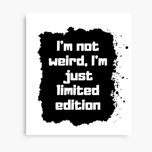 I'm not weird, I'm just limited edition Lienzo