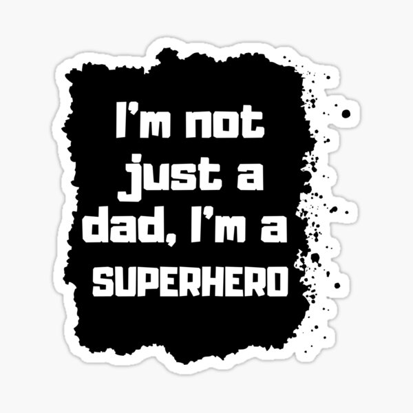 I'm not just a dad, I'm a superhero Father day Gift Pegatina