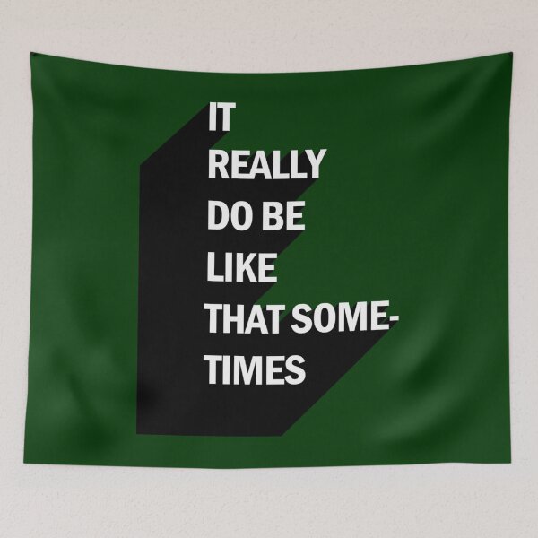 Item preview, IT REALLY DO BE LIKE THAT SOMETIMES  designed and sold by Joehewitt1.